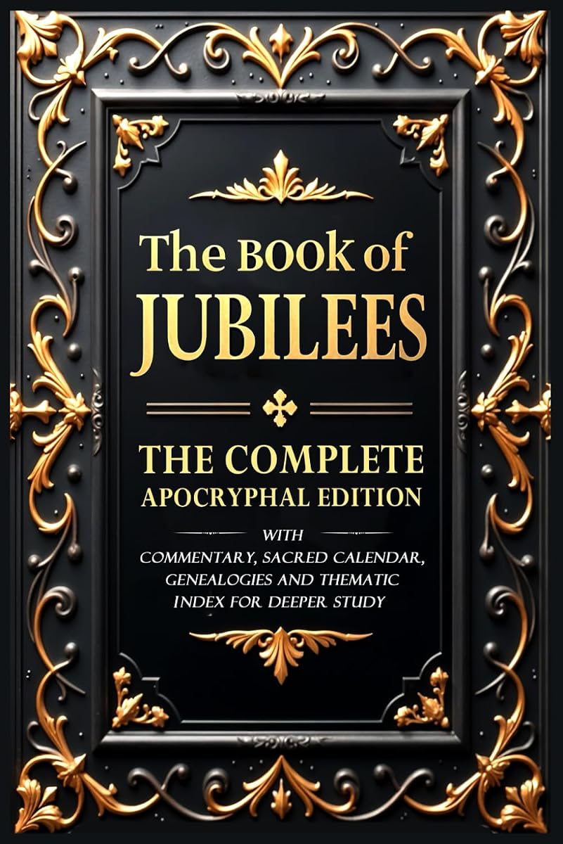 The Book of Jubilees (Annotated): The Complete Apocryphal Edition With Commentary, Sacred Calendar, Genealogies and Thematic Index for Deeper Study