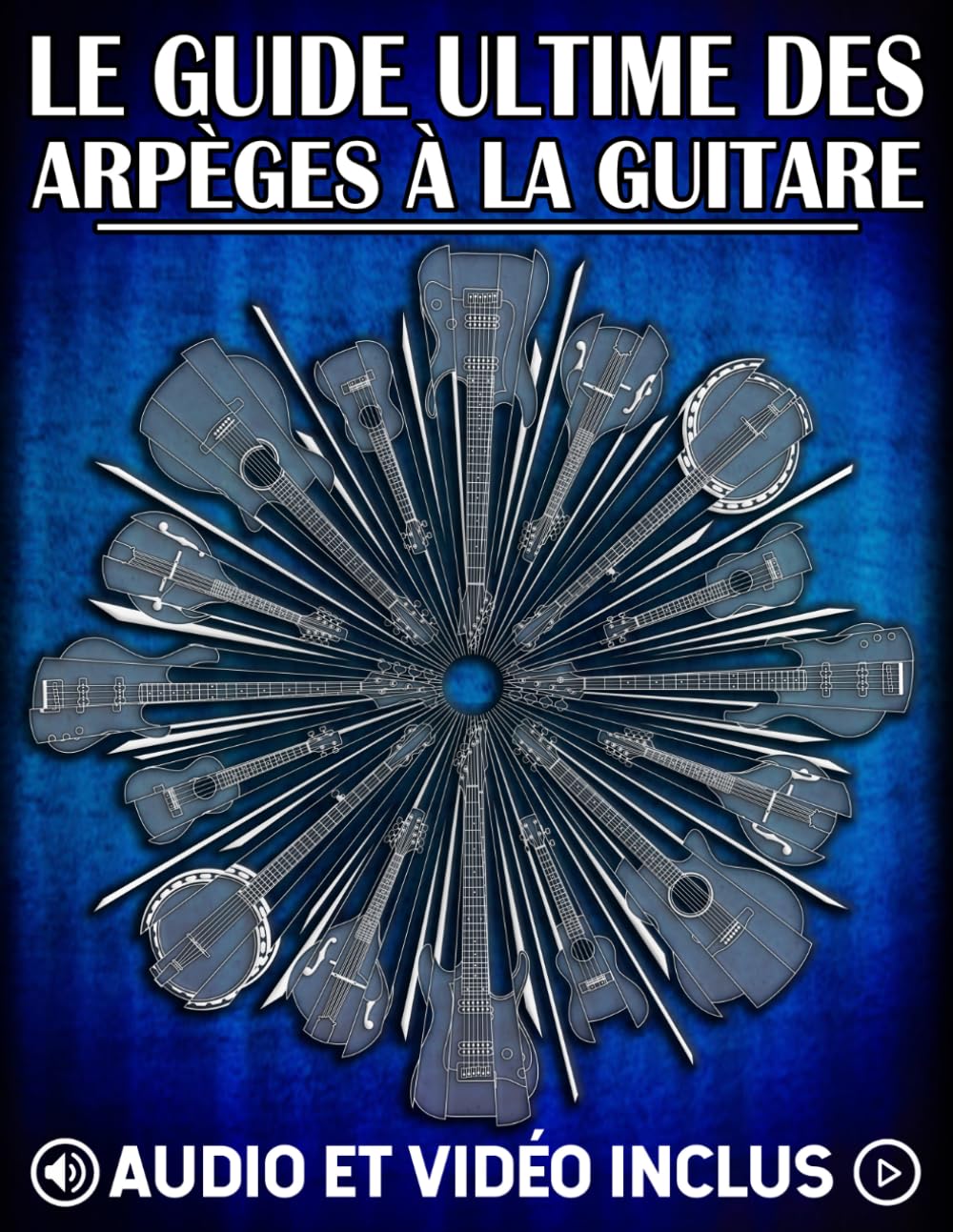 Le guide ultime des arpèges à la guitare: Méthodes et exercices pratiques avec vidéos, audio MP3 et système CAGED: 2 (Les meilleurs recueils d'exercices pour guitare : gammes, accords et arpèges)
