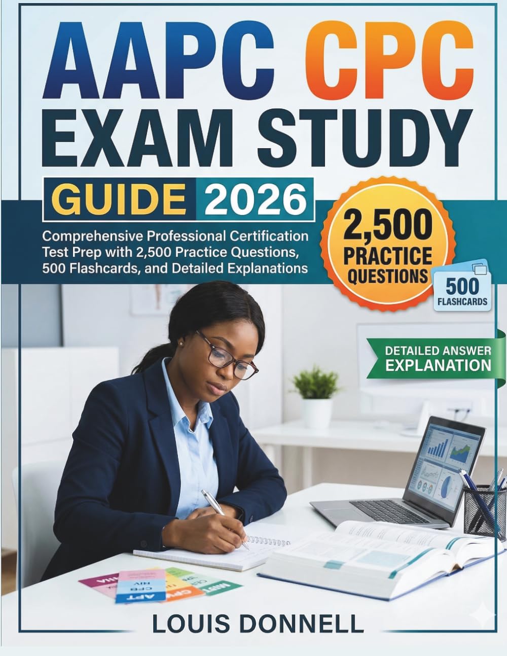 AAPC CPC EXAM STUDY GUIDE 2026: Comprehensive Professional Certification Test Prep with 2,500 Practice Questions, 500 Flashcards, and Detailed Explanations