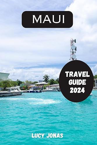 Maui Travel Guide 2024: A Step-by-step Complete Guide to Discovering the Hidden Gems and Top Attractions of Hawaii's Enchanting Island With Recommended Itineraries and Maps. (Luxurious Adventures)