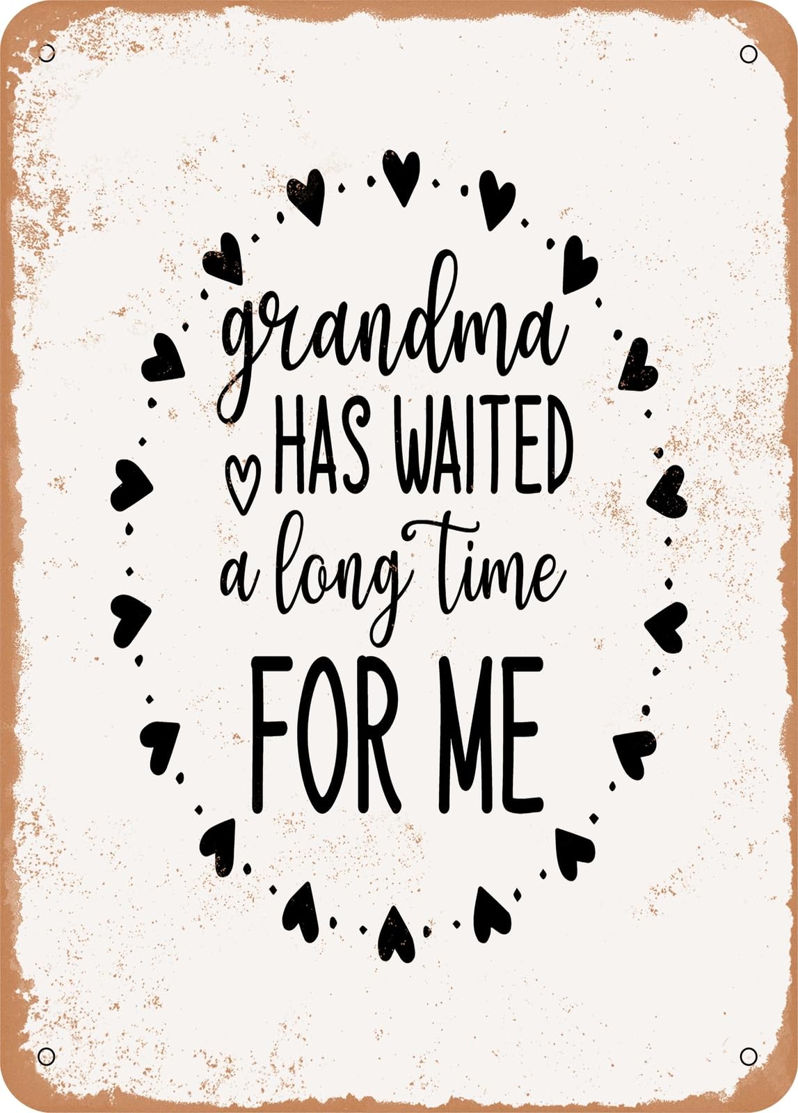 Metal Sign - Grandma Has Waited a Long Time For Me - 2 - Vintage Rusty Look home decor