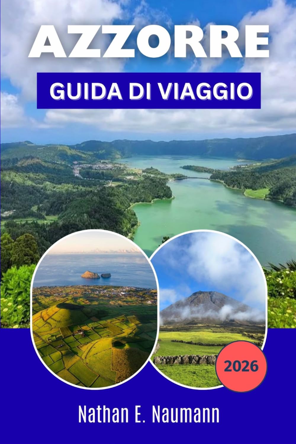 Azzorre GUIDA DI VIAGGIO 2026: Pianifica itinerari più intelligenti per esplorare le isole, con paesaggi vulcanici, sentieri costieri, sorgenti ... per la prima volta che per chi ci ritorna.