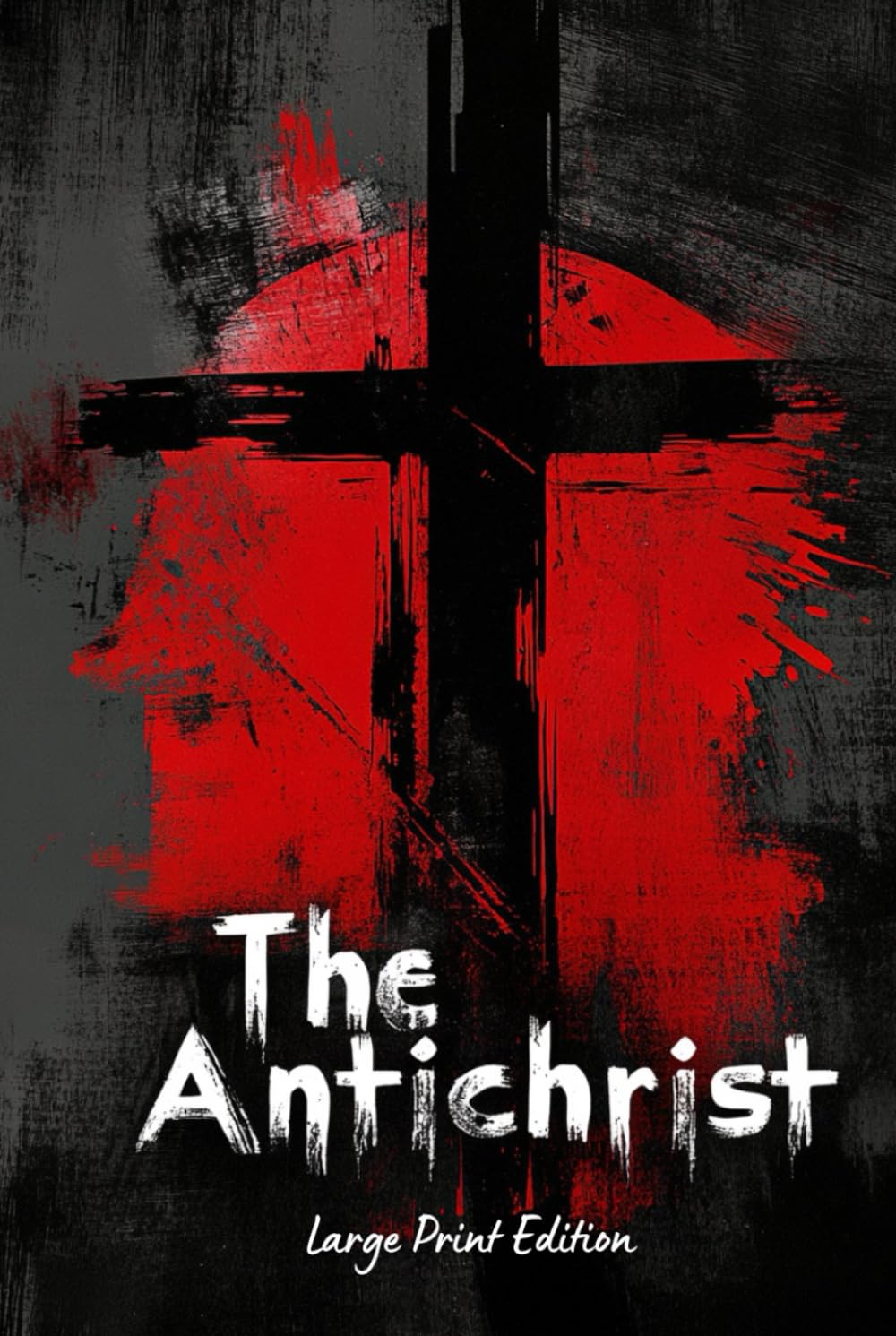 The Antichrist (Large Print Edition): Philosophical Critique of Religion, Morality, and Western Values — A Provocative Exploration of Nihilism and Individualism