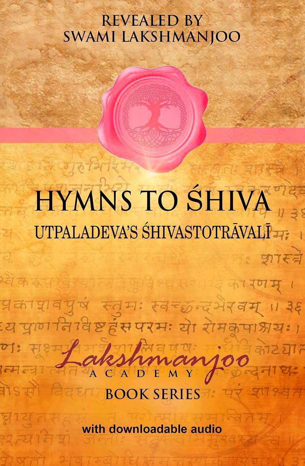 Hymns to Shiva: Songs of Devotion in Kashmir Shaivism; Utpaladeva's Shivastotravali (Lakshmanjoo Academy Book Series)