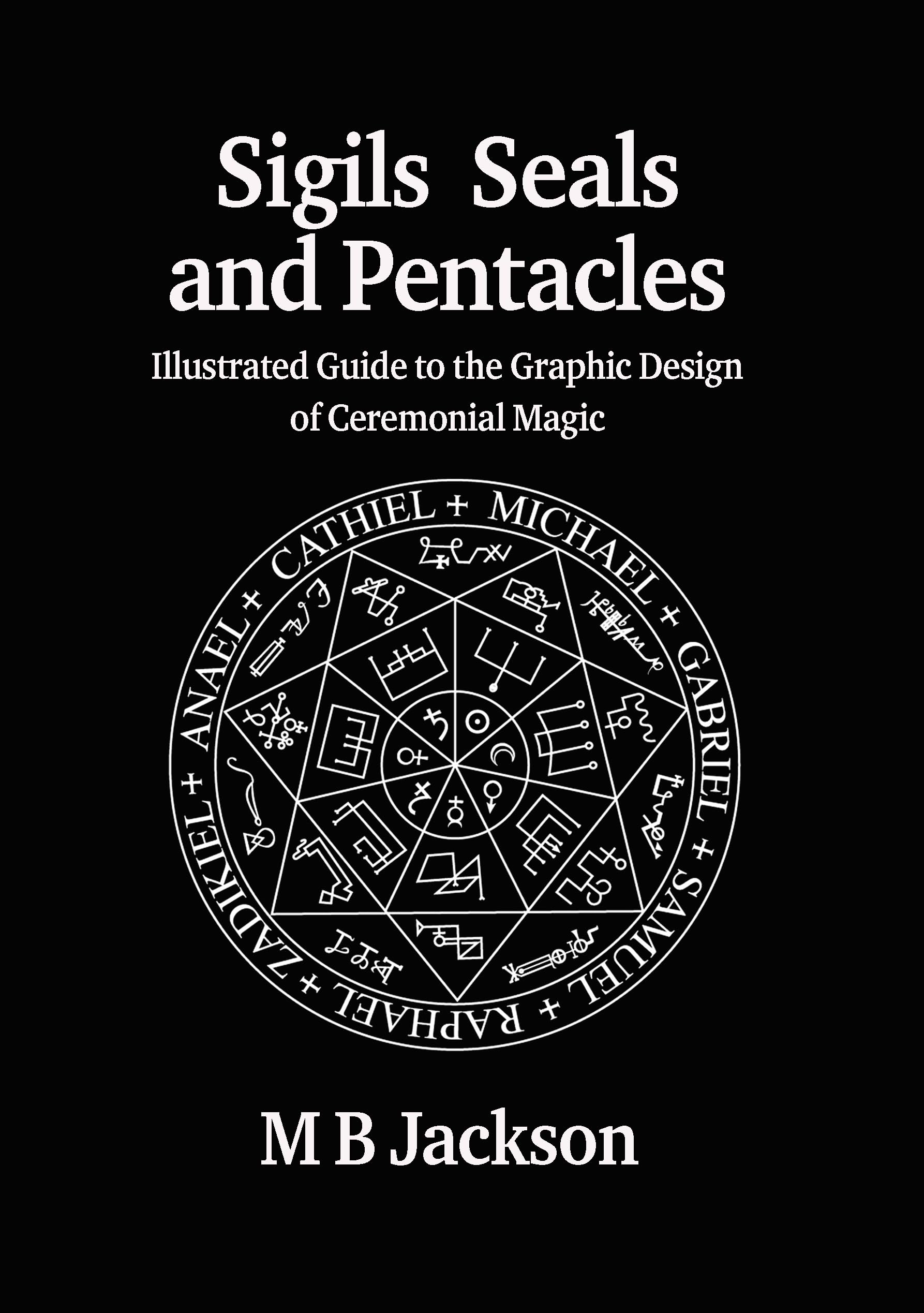 Sigils, Seals and Pentacles: Illustrated Guide to the Graphic Design of Ceremonial Magic: 5