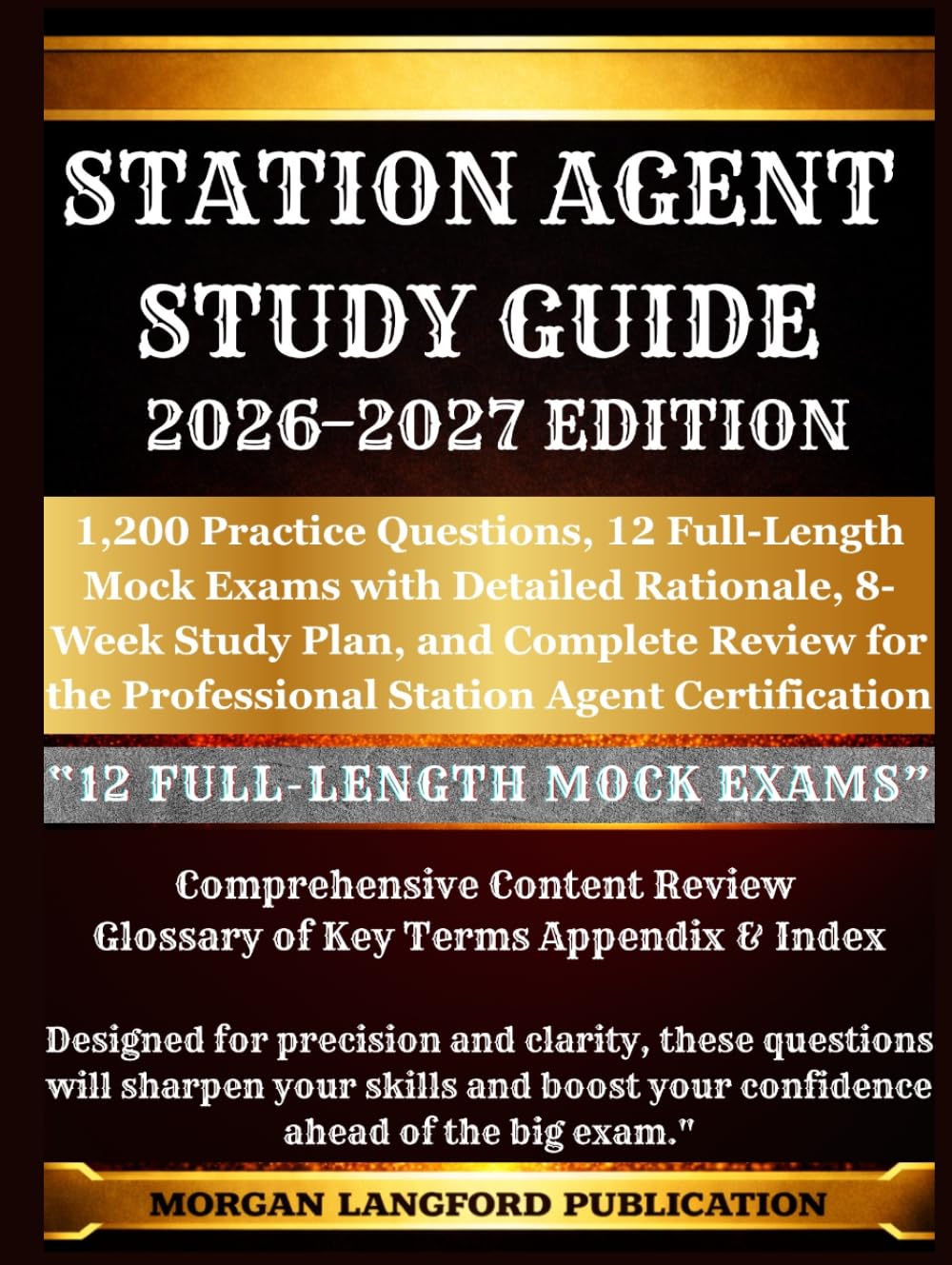 STATION AGENT STUDY GUIDE 2026-2027 EDITION: 1,200 Practice Questions, 12 Full-Length Mock Exams with Detailed Rationale, 8-Week Study Plan, and ... the Professional Station Agent Certification