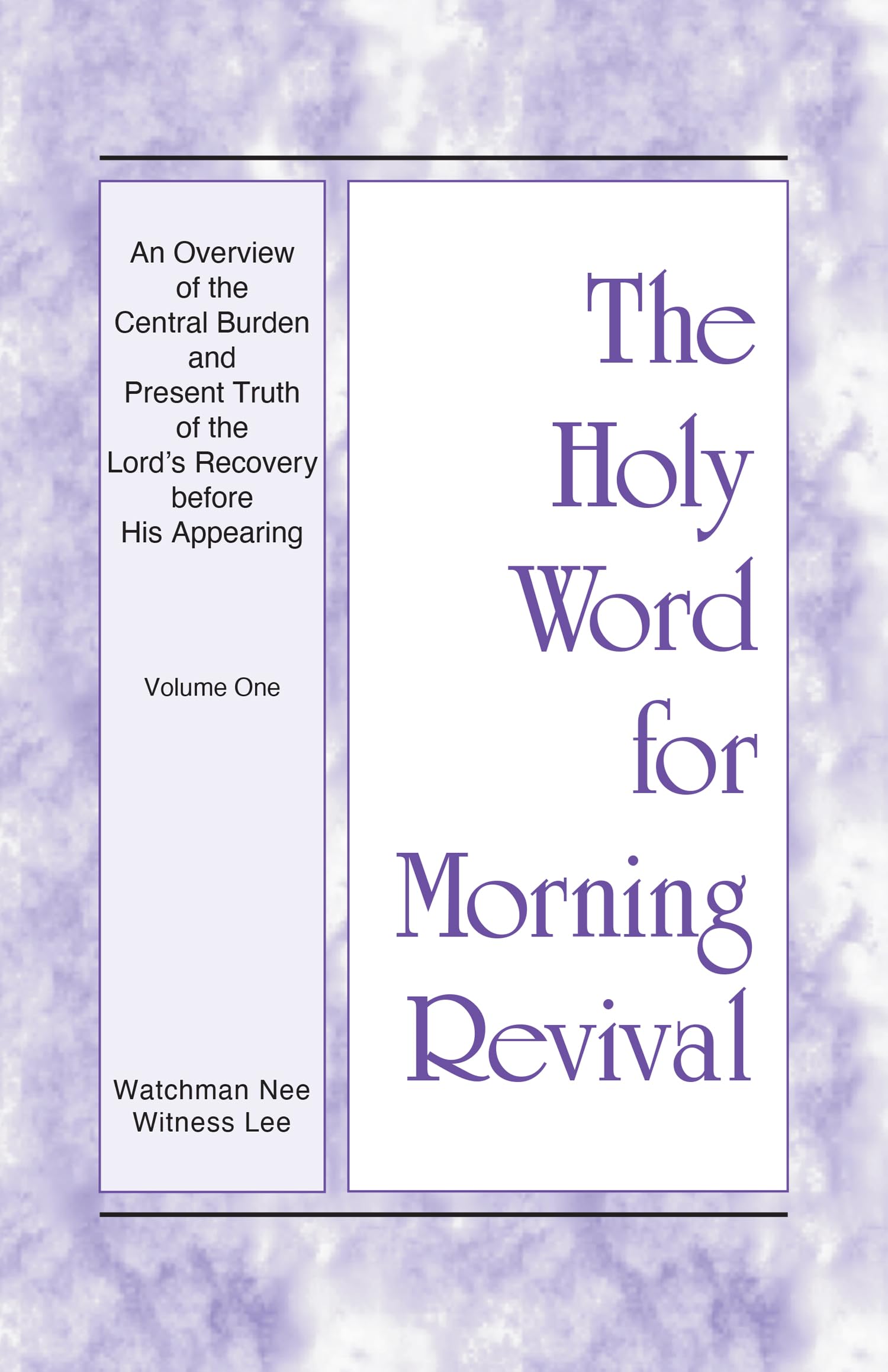 The Holy Word for Morning Revival - An Overview of the Central Burden and Present Truth of the Lord's Recovery before His Appearing Vol. 1