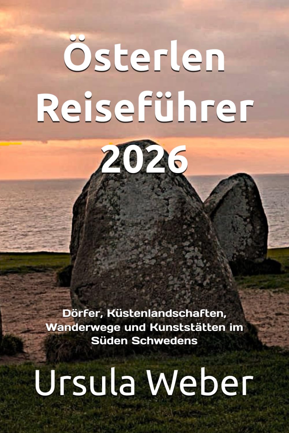 Österlen Reiseführer 2026: Dörfer, Küstenlandschaften, Wanderwege und Kunststätten im Süden Schwedens