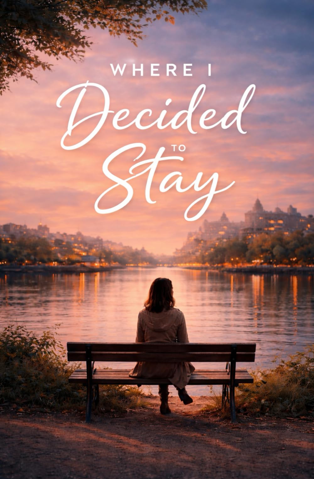 WHERE I DECIDED TO STAY: A Contemporary Romance Novel