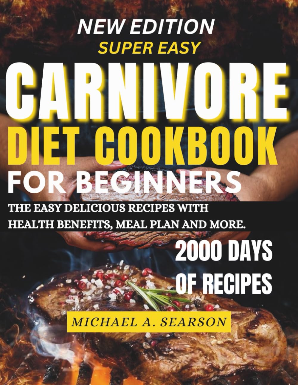 SUPER EASY CARNIVORE DIET COOKBOOK FOR BEGINNERS 2025-2026: THE EASY DELICIOUS RECIPES WITH HEALTH BENEFITS, MEAL PLAN AND MORE.