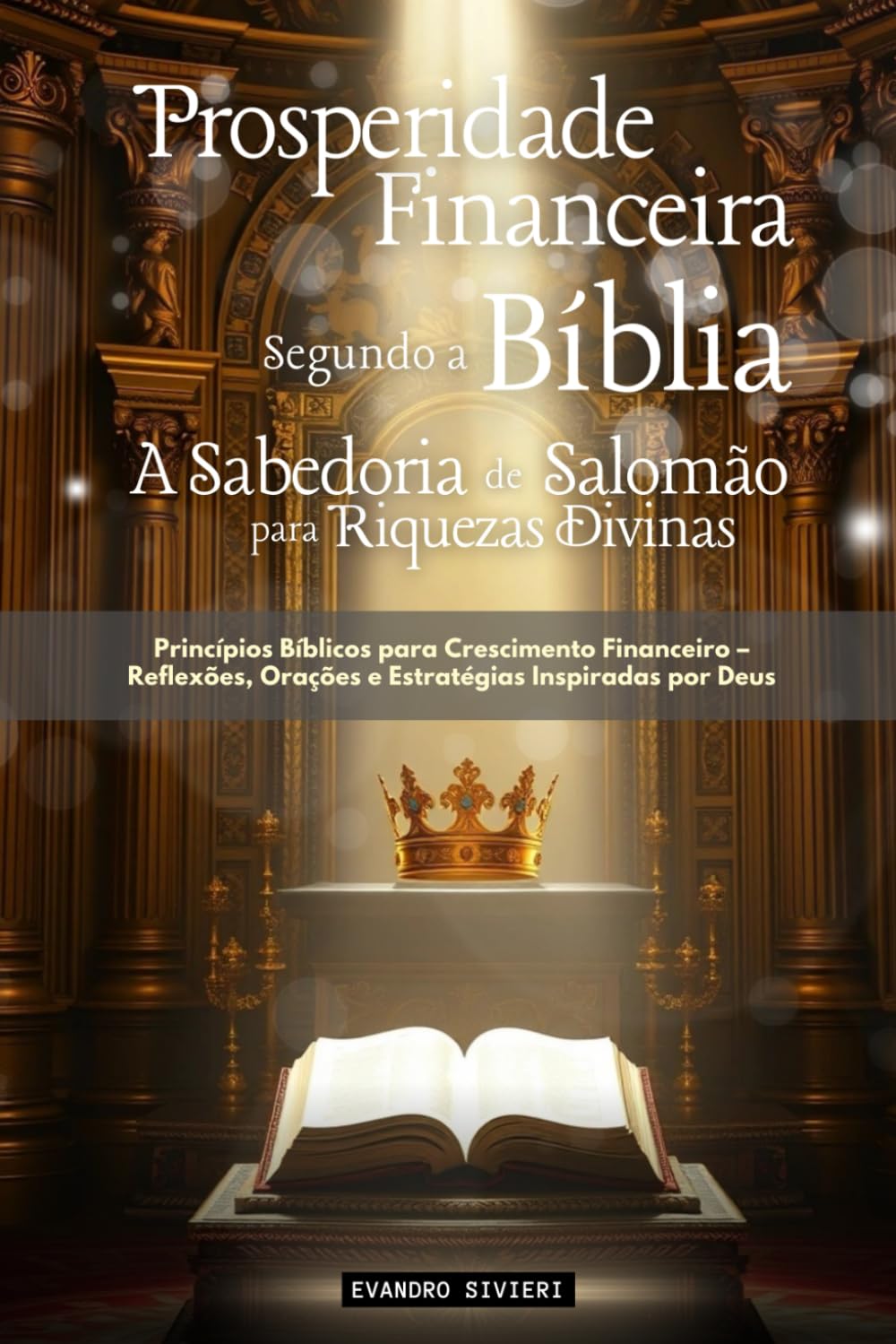 Prosperidade Financeira Segundo a Bíblia: A Sabedoria de Salomão para Riquezas Divinas: Princípios bíblicos para o crescimento financeiro — reflexões, ... inspiradas por Deus (2- Série Restauração)