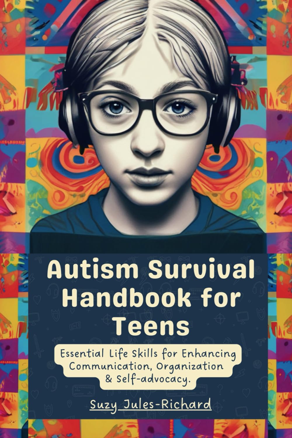 Autism Survival Handbook for teens: Essential Life Skills for Enhancing Communication, Organization and Self-advocacy.