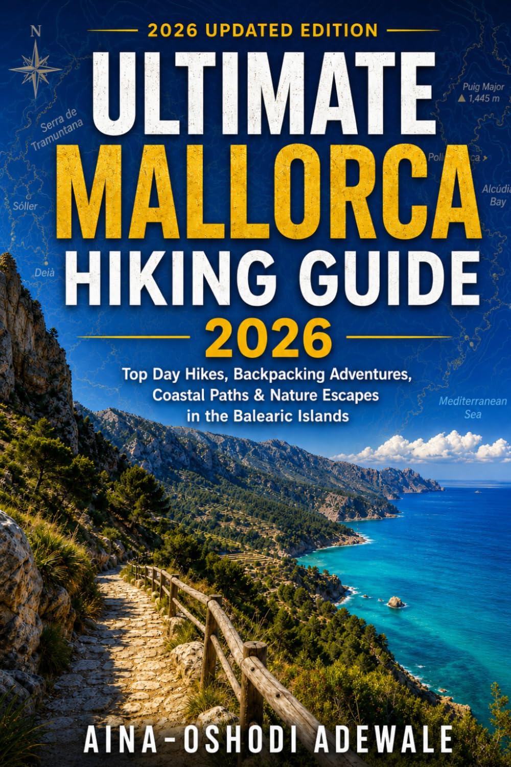 ULTIMATE MALLORCA HIKING GUIDE 2026: Top Day Hikes, Backpacking Adventures, Coastal Paths & Nature Escapes in the Balearic Islands (THE TRAIL COMPANION COLLECTION)