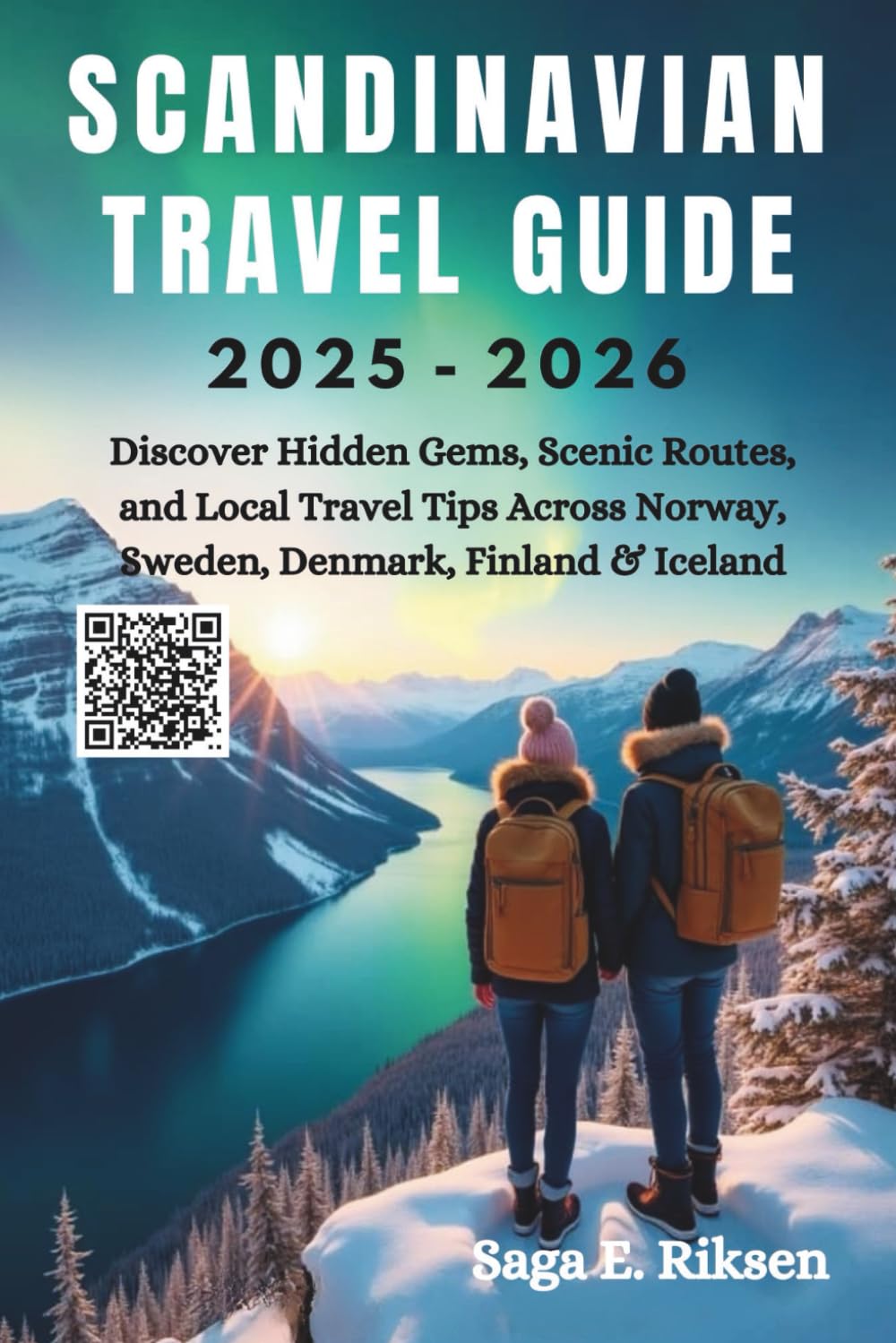 SCANDINAVIAN TRAVEL GUIDE 2025-2026: Discover Hidden Gems, Scenic Routes, and Local Travel Tips Across Norway, Sweden, Denmark, Finland & Iceland