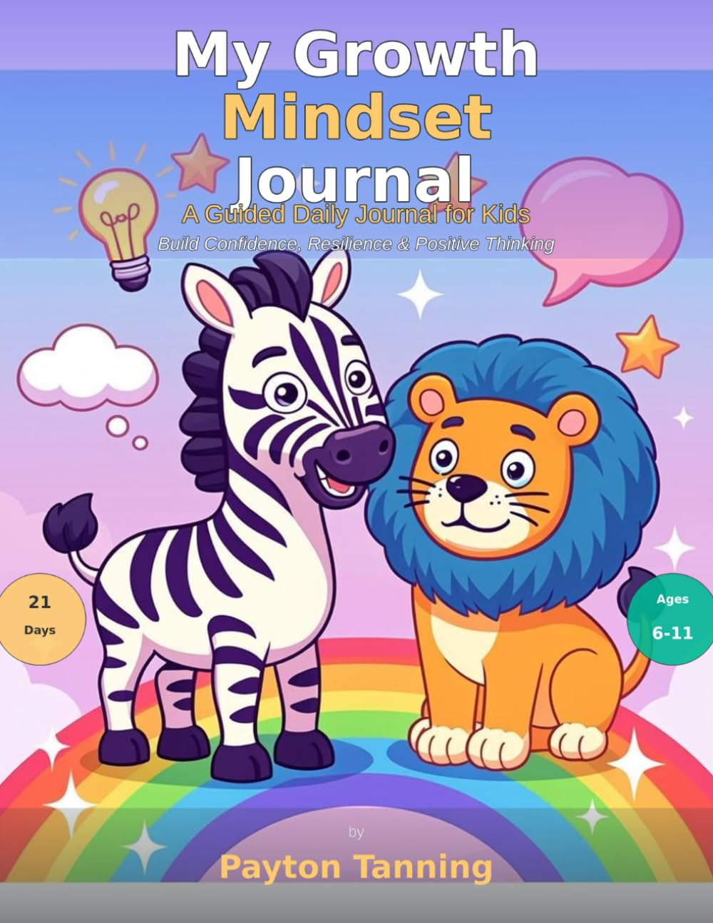 My Growth Mindset Journal: A Daily Practice to Build Confidence, Gratitude & Resilience