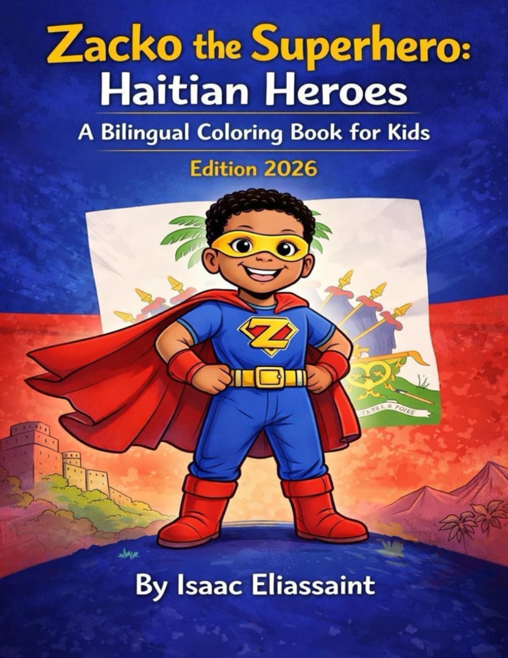 Zacko The Superhero: Haitian Heroes: A Bilingual Coloring Book for Kids to Learn Haitian History, Courage, and pride. ( Haitian Creole & English) - Edition 2026