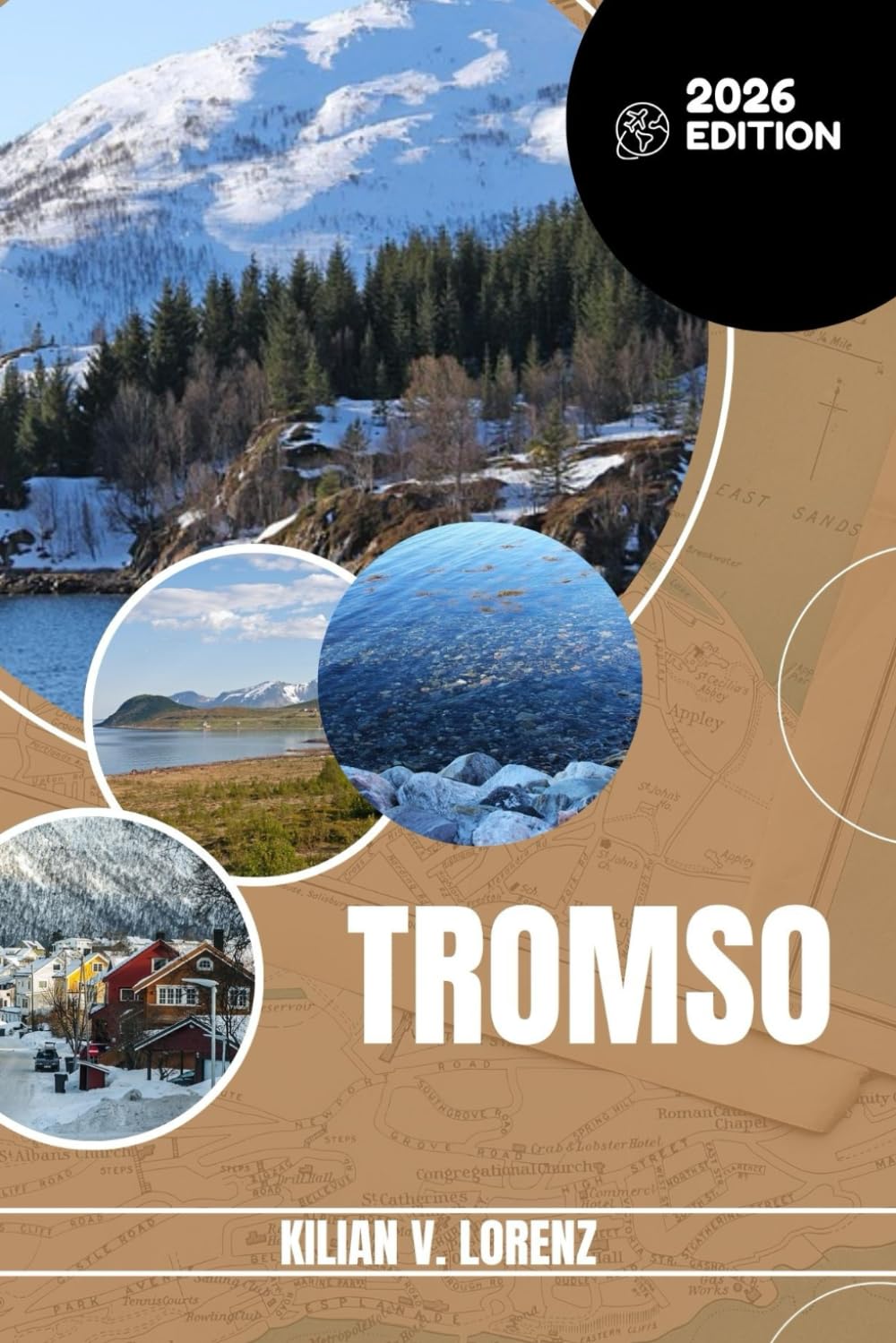 TROMSO TRAVEL GUIDE: Discover Tromso's Top Spots, Hidden Gems, Nightlife, Outdoor Adventures, And Culture, With Practical Tips And Local Insights