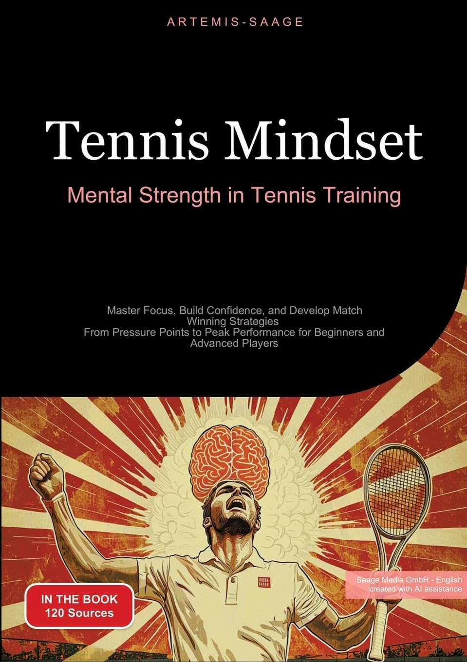 Tennis Mindset: Mental Strength in Tennis Training: Master Focus, Build Confidence, and Develop Match-Winning Strategies - From Pressure Points to Peak Performance for Beginners and Advanced Players