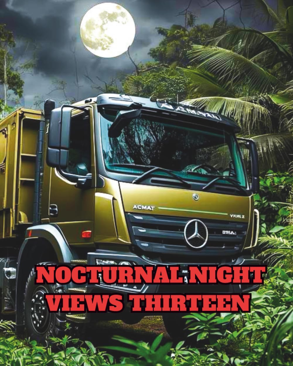 NOCTURNAL NIGHT VIEWS 13: A COLOURING BOOK FEATURING ARMY TRUCKS,UTES,JEEPS AND HUMVEES