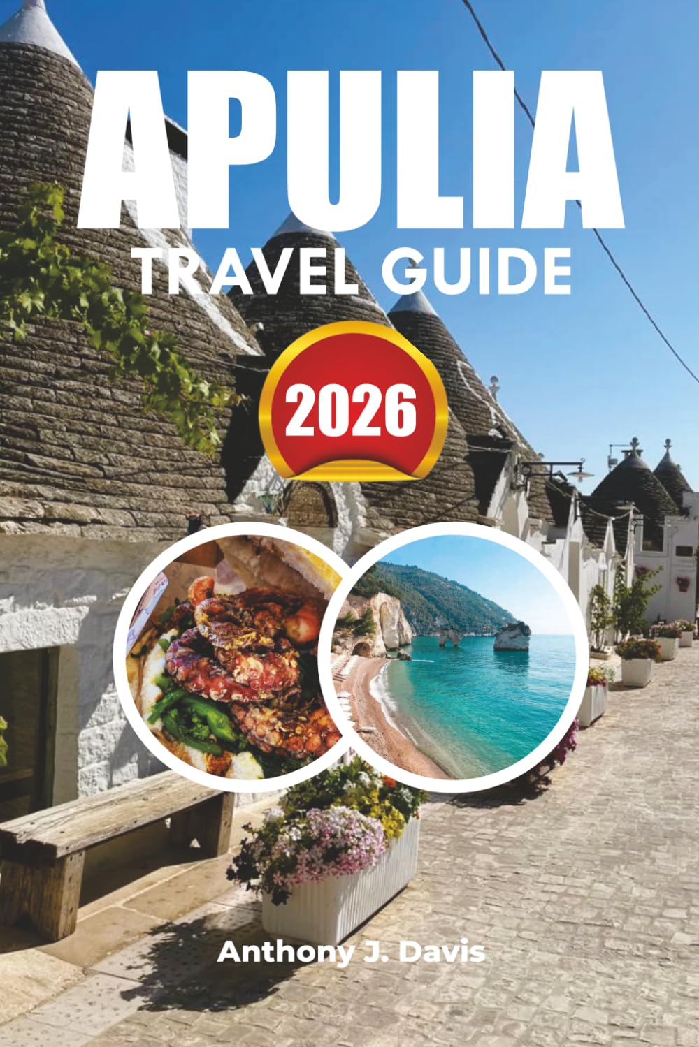 APULIA TRAVEL GUIDE 2026: Top Attractions, Coastal Towns, Itinerary, Food & Luxury Vacation Tips in Southern Italy