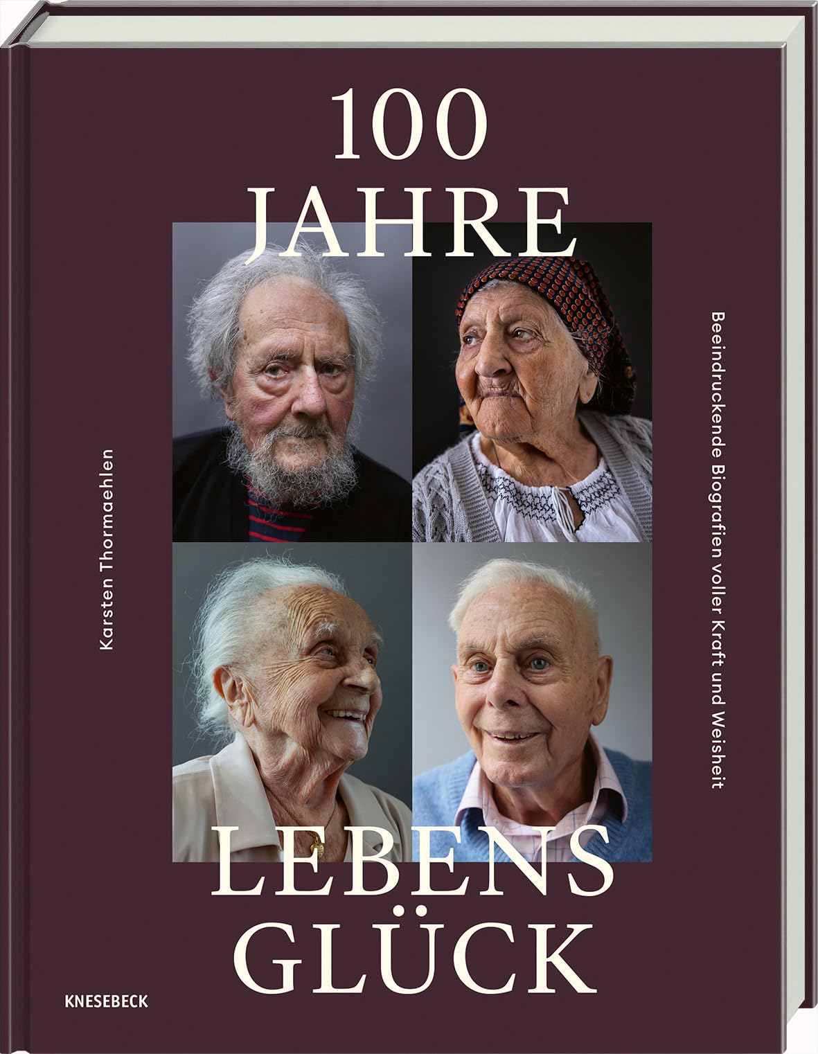 100 Jahre Lebensglück: Beeindruckende Biografien voller Kraft und Weisheit - Bewegende Erinnerungen und inspirierende Lebensgeschichten von Hundertjährigen