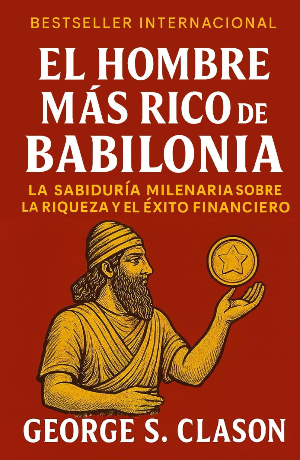 El Hombre Más Rico De Babilonia: La Sabiduría Milenar Sobre La Riqueza y El Éxito Financiero (Emprendimiento y Desarrollo Personal)