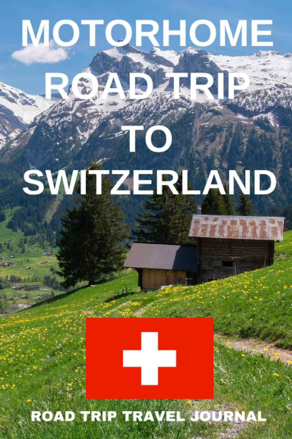 Motorhome Road Trip To Switzerland: - Record Every Detail of Your Overnight Locations With This Quality Travel Journal