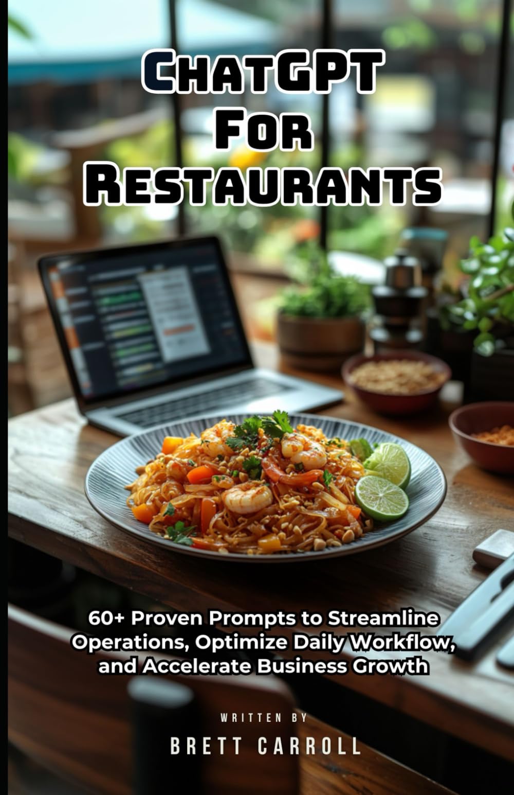 ChatGPT for Restaurants: 60+ Proven Prompts to Streamline Operations, Optimize Daily Workflow, and Accelerate Business Growth