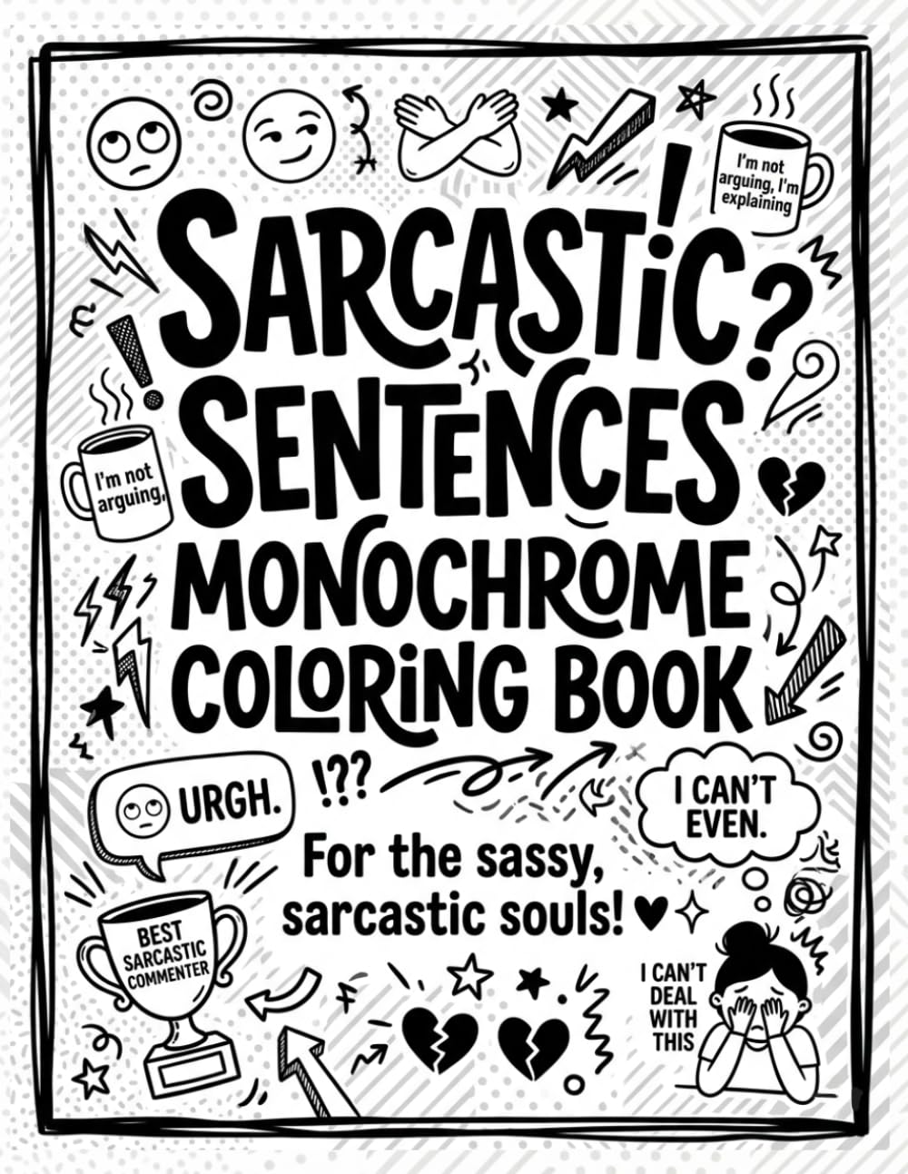 Sarcastic sentences Monochrome coloring book: snarky sayings adult & teens coloring book, for Stress Relief with Guided exemples, things you can't say at work ( sarcastic gift for coworkers )