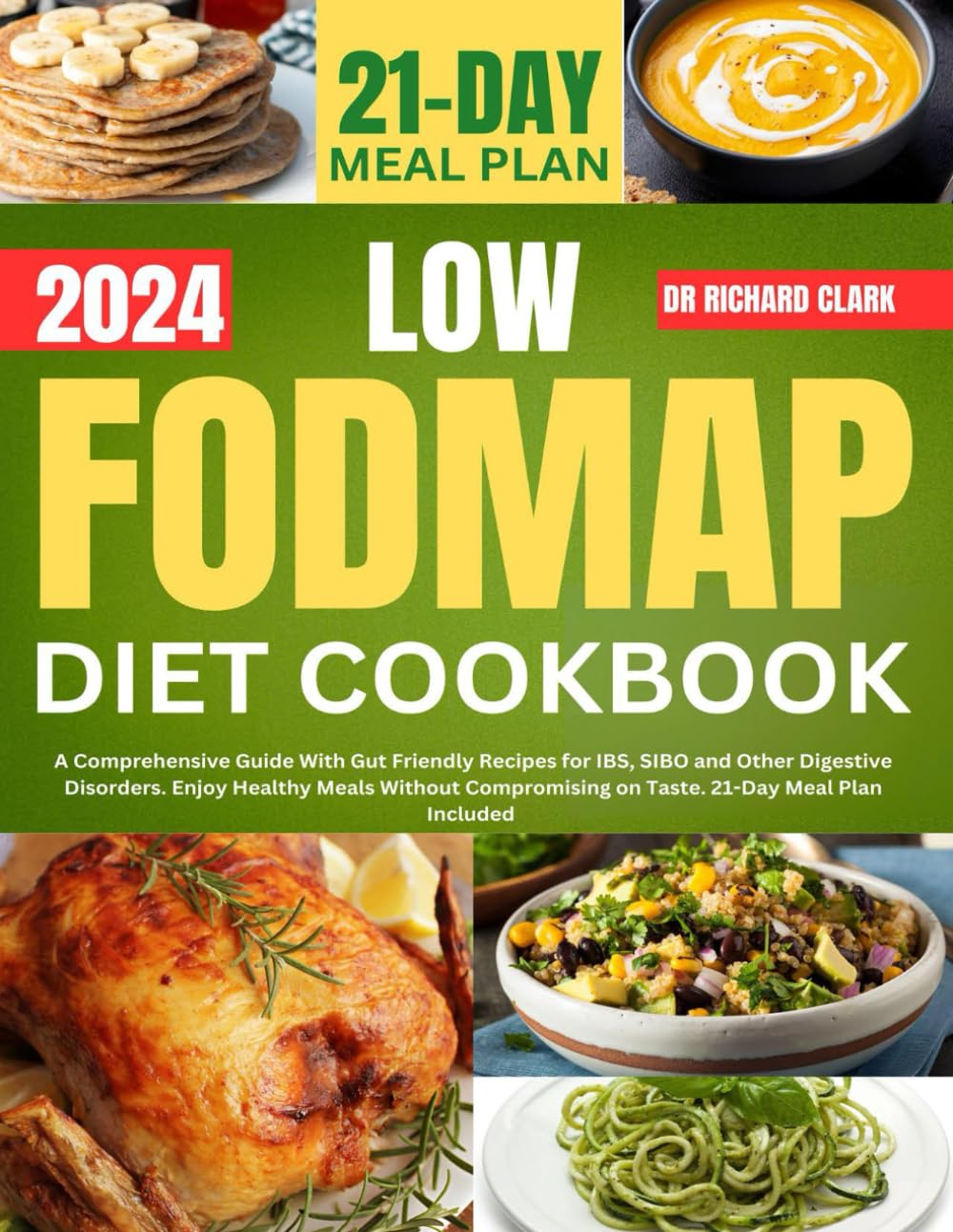 Low FODMAP Diet Cookbook: A Comprehensive Guide with Gut Friendly Recipes for IBS, SIBO and Other Digestive Disorders. Enjoy Healthy Meals Without Compromising on Taste. 21-Day Meal Plan Included