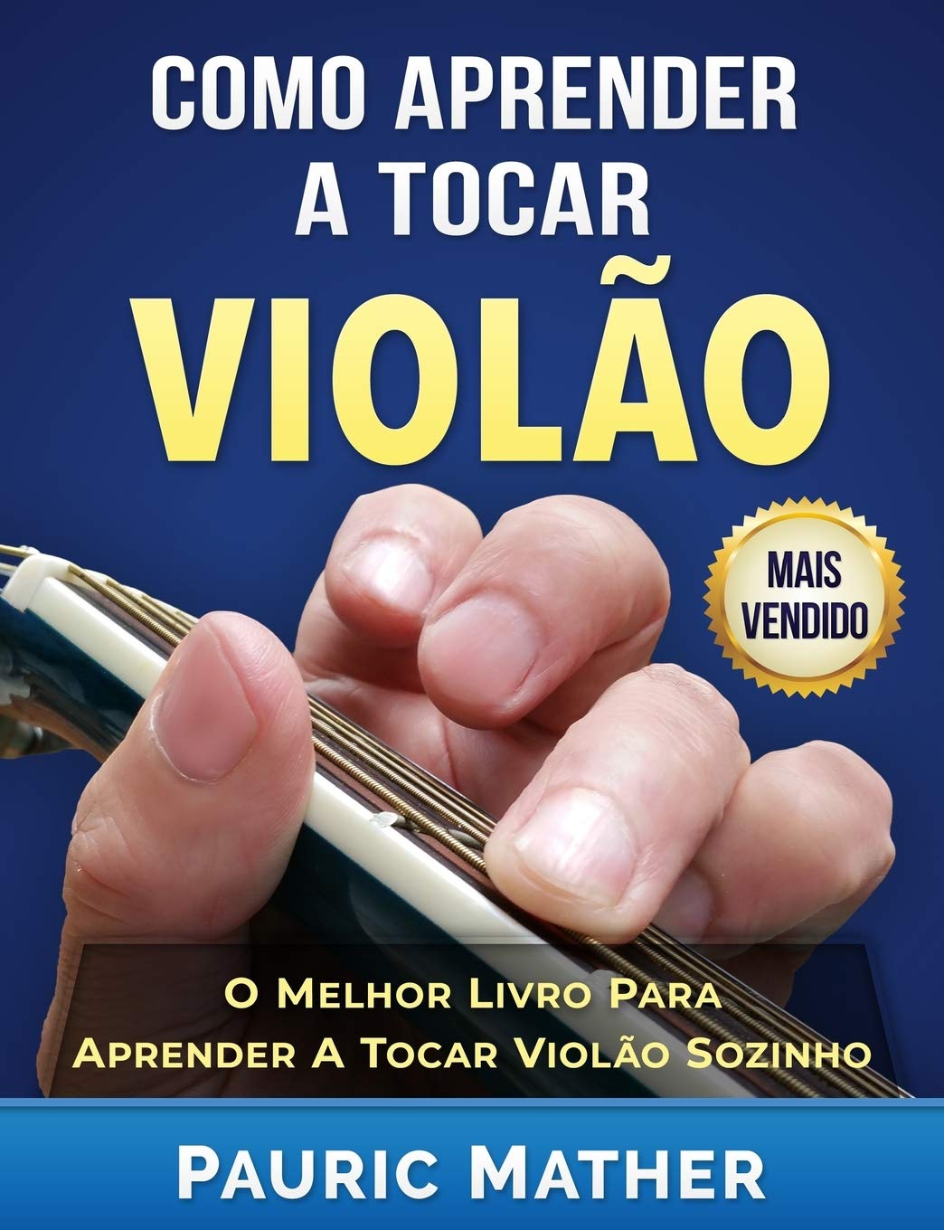 Como Aprender a Tocar Violão: O Melhor Livro Para Aprender a Tocar Violão Sozinho (Simplificar o aprendizado de violão - aprender e tocar) (Portuguese Edition)