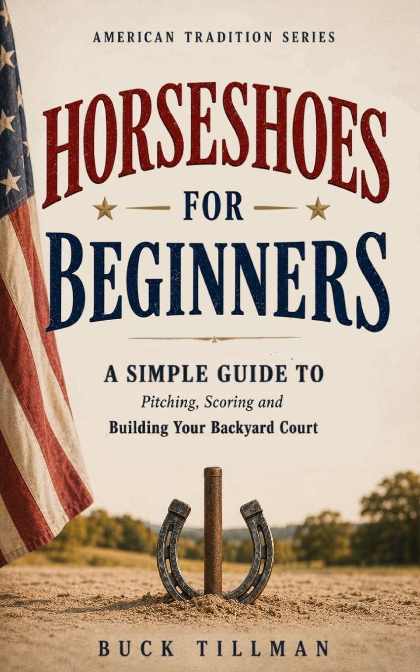 Horseshoes for Beginners: A Simple Guide to Pitching, Scoring and Building Your Backyard Court