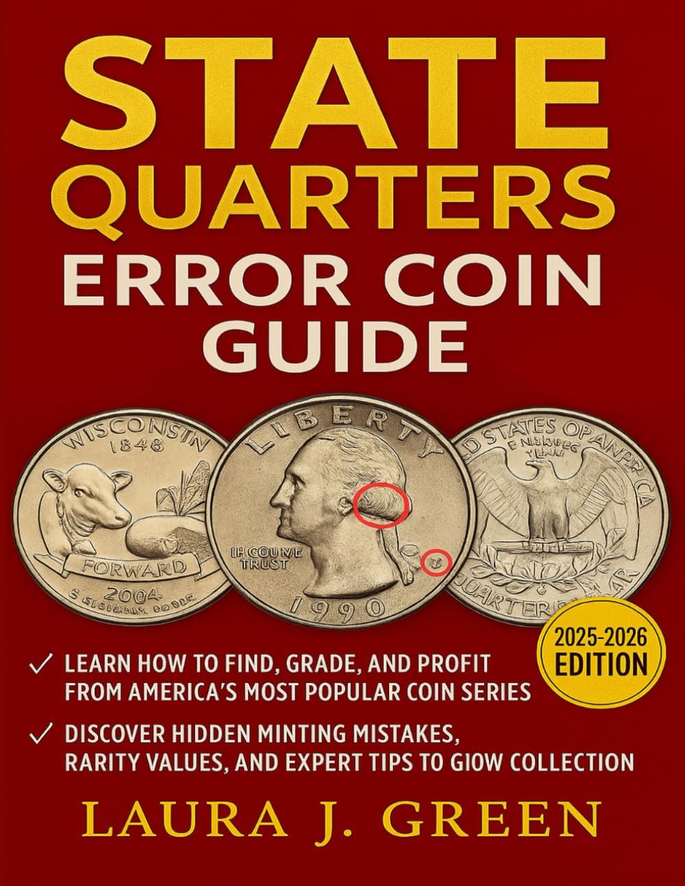 State Quarters Error Coin Guide (2025 – 2026 Edition): Learn How to Find, Grade, and Profit from America’s Most Popular Modern Coin Series — Discover Hidden Minting Mistakes, Rarity Values, and Expert