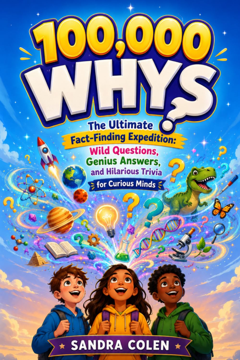 100,000 whys: The Ultimate Fact-Finding Expedition: Wild Questions, Genius Answers, and Hilarious Trivia for Curious Minds
