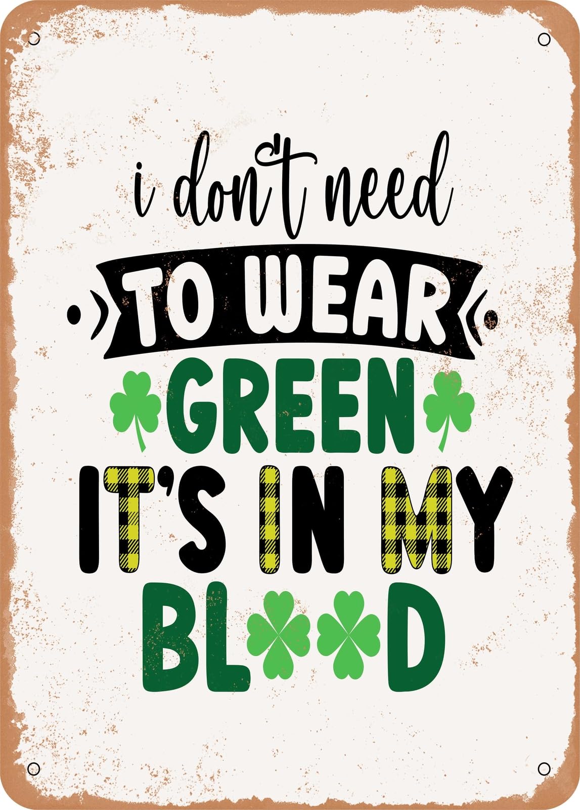 Miaomansenstore Metal Sign - I Don't Need To Wear Green It's In My Blood - Vintage Look Home Decor
