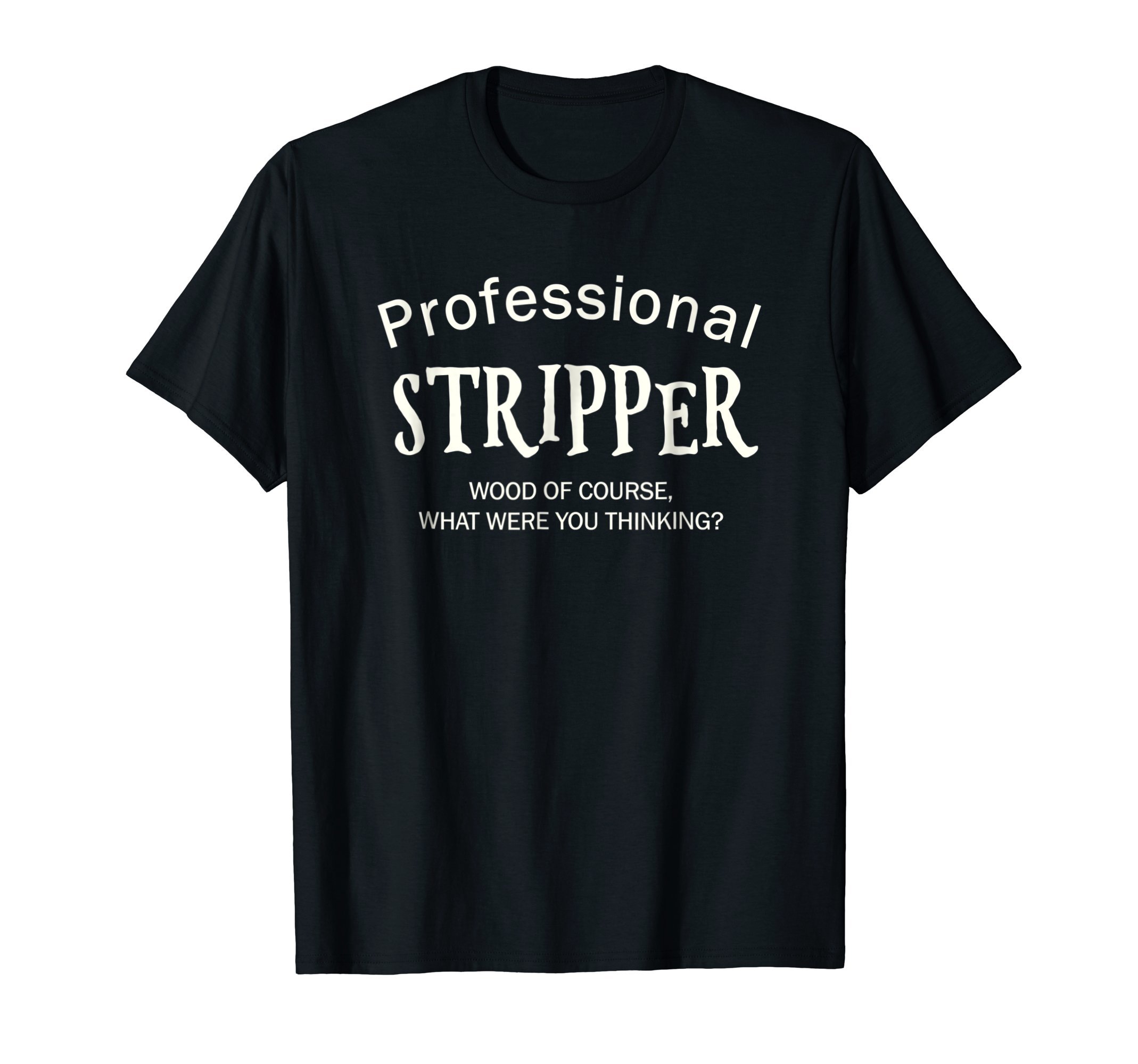 Furniture Refinisher Shirt Professional Stripper Tee