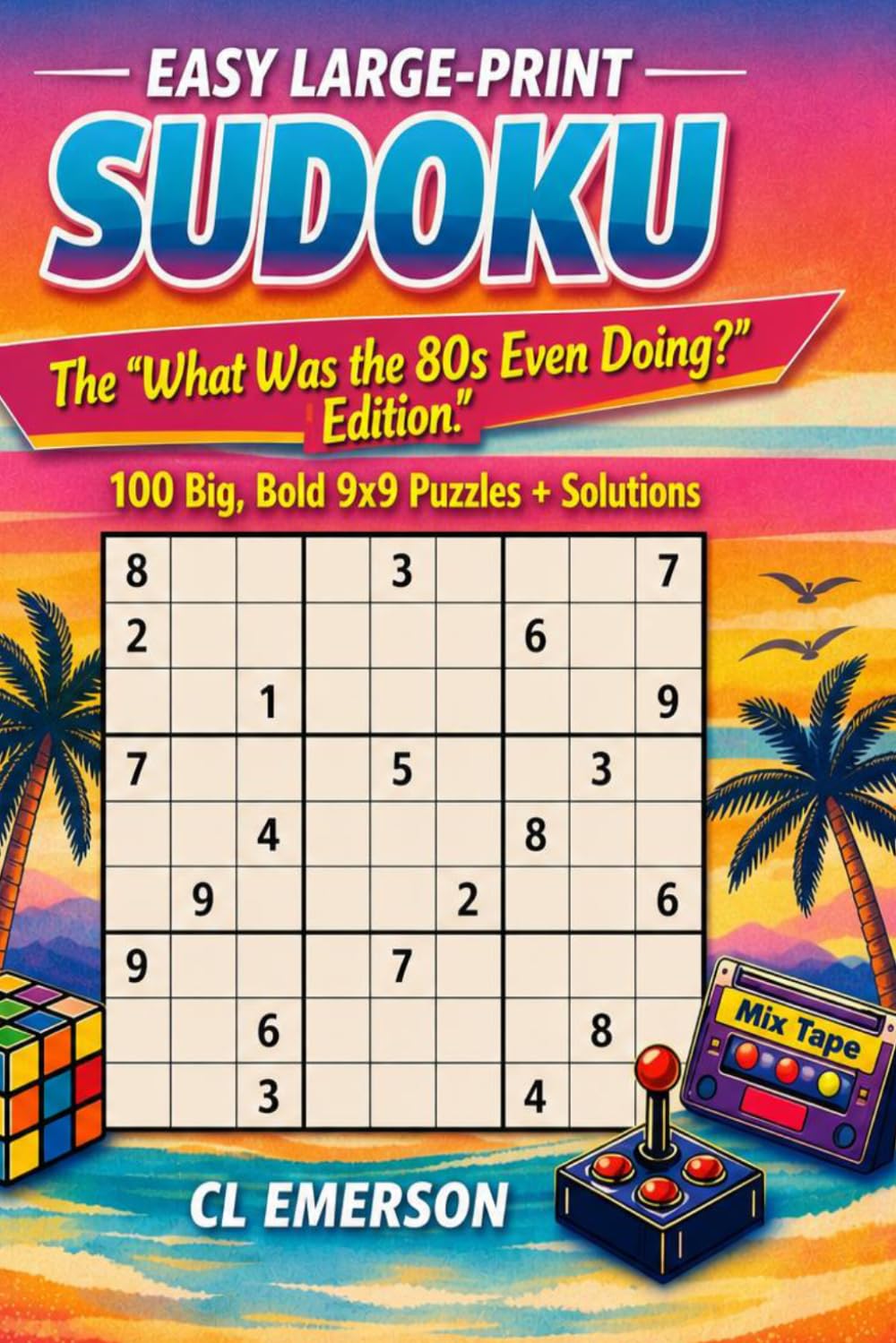 Easy Large‑Print Sudoku: The “What Was the 80s Even Doing?” Edition: Easy, large‑print Sudoku packed with wild 80s humor, neon‑bright nostalgia, and ... and totally rad! (Nostalgic Sudoku Puzzles.)