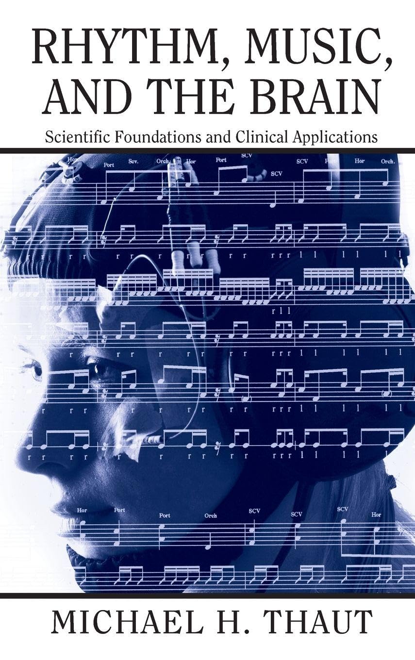 Rhythm, Music, and the Brain: Scientific Foundations and Clinical Applications: 7 (Studies on New Music Research)