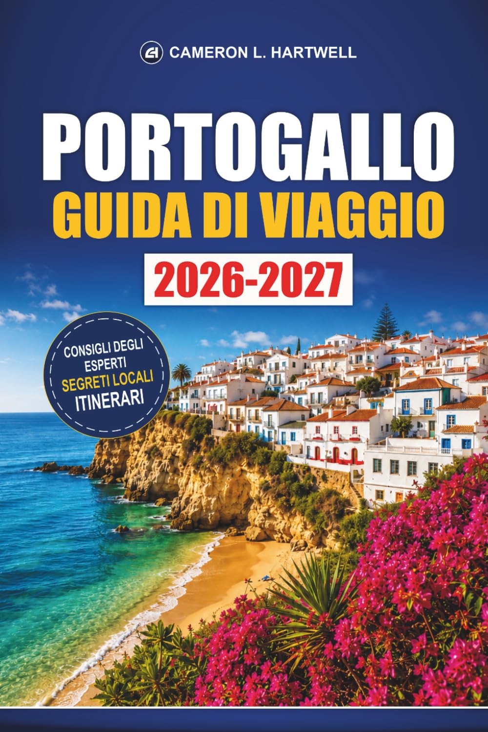 Portogallo Guida Di Viaggio 2026-2027: Itinerari a Lisbona, Porto e Algarve con linee ferroviarie, gite giornaliere a Sintra, consigli per la ristorazione e consigli per il budget