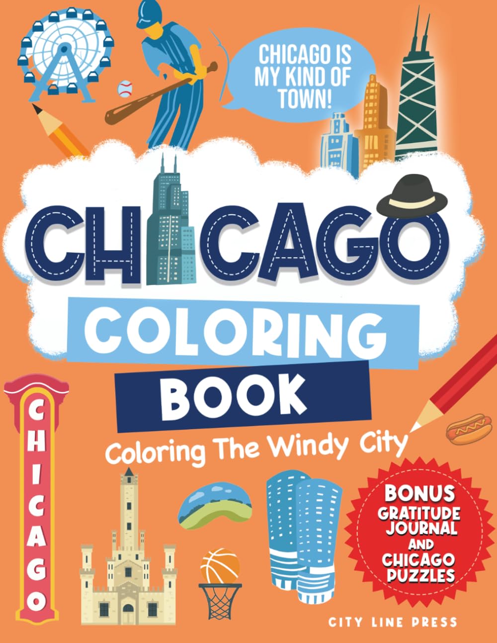 Chicago: Coloring The Windy City: Coloring Book: Illinois' Largest City, Landmarks and Urban Life, Great for Kids, Teens and Adults!: 12 (City Line Press)