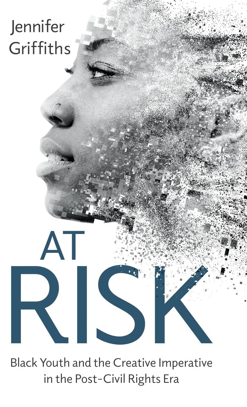 At Risk: Black Youth and the Creative Imperative in the Post-Civil Rights Era