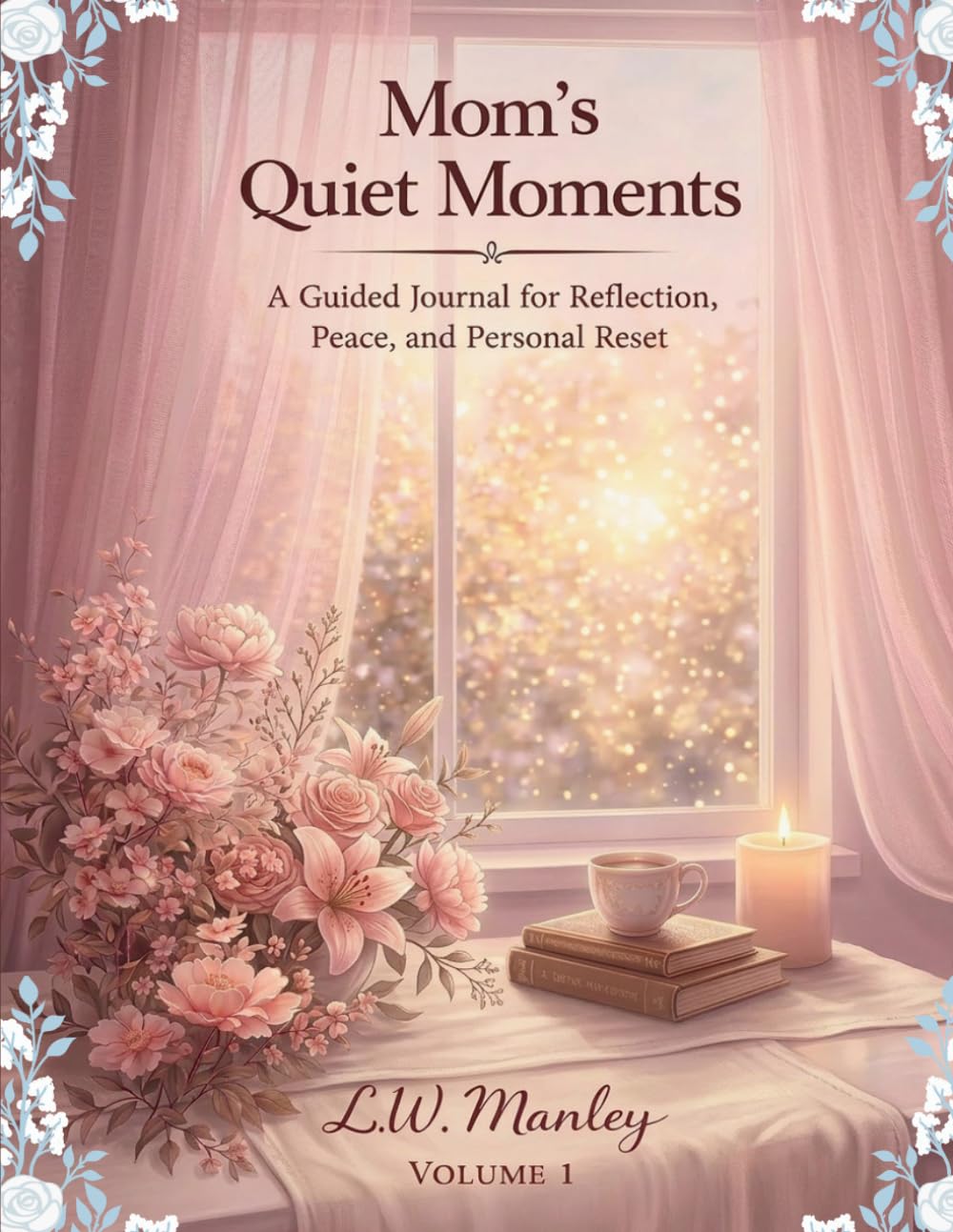 Mom's Quiet Moments: A Guided Journal for Reflection, Peace, and Personal Reset