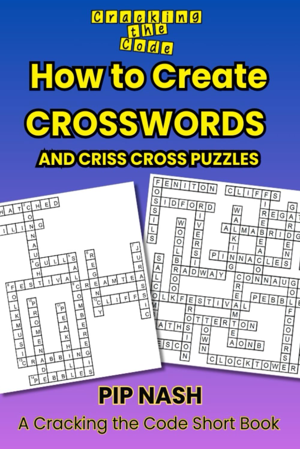 How to Create Crosswords and Criss Cross Puzzles: A Cracking the Code Short Book