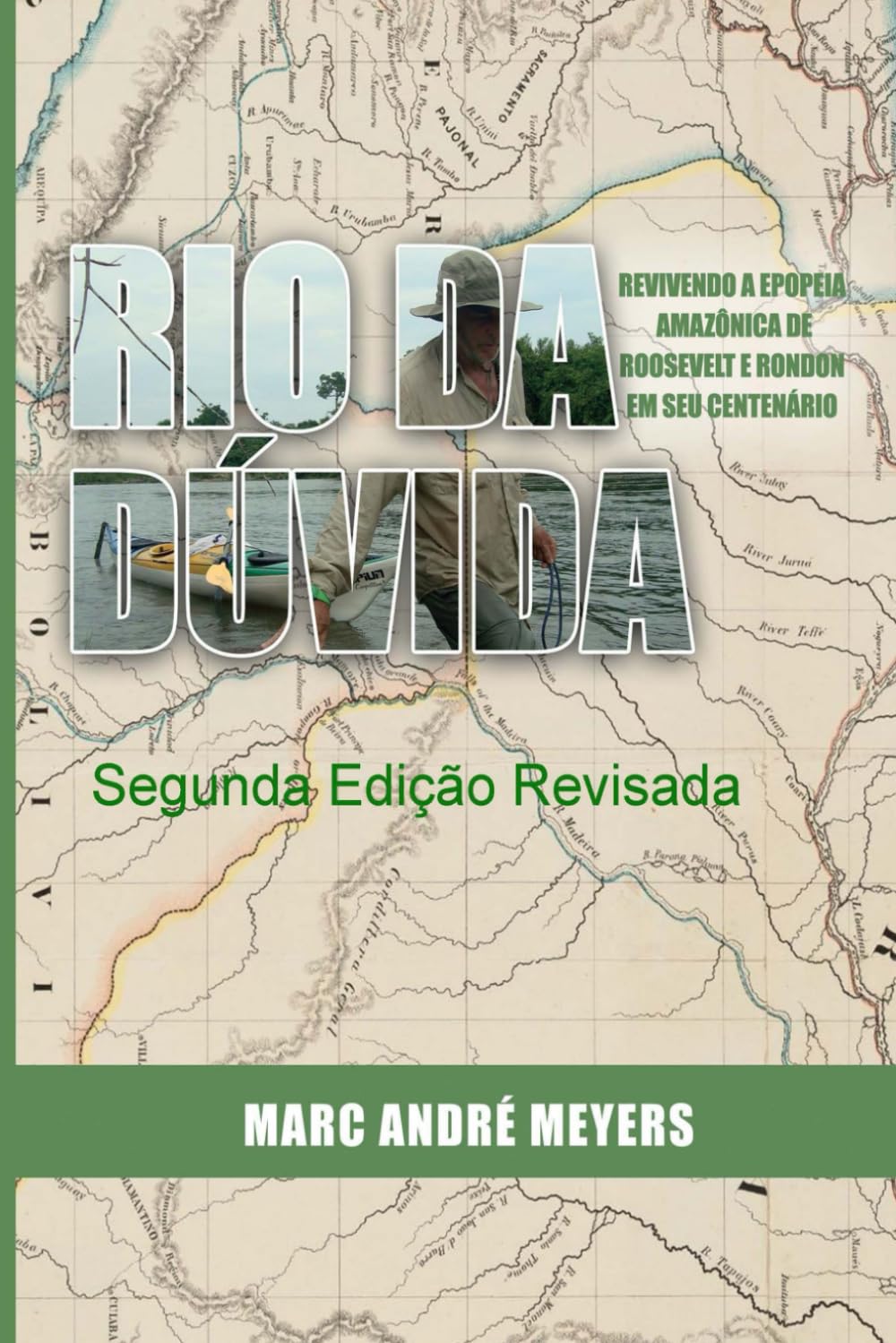 Rio da Dúvida: Revivendo a Epopeia Amazônica de Roosevelt e Rondon em seu Centenário (Portuguese Edition)
