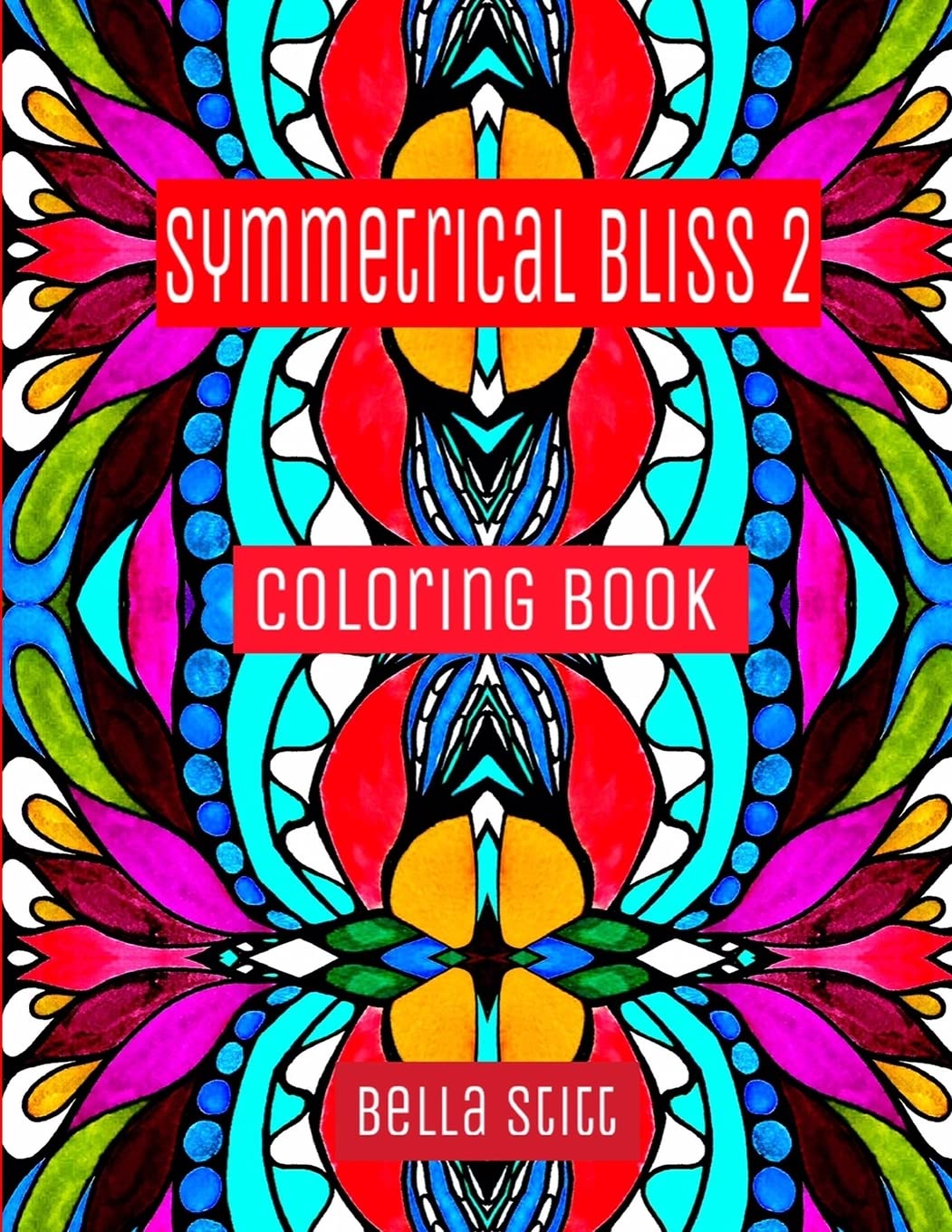 Symmetrical Bliss 2 Coloring Book: Relaxing Designs for Calming, Stress and Meditation
