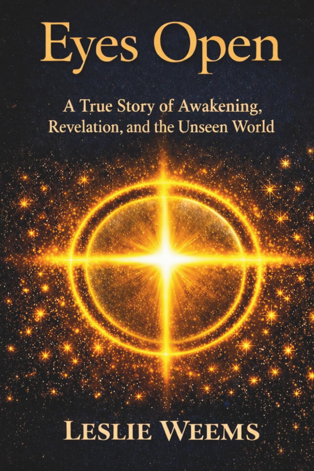 EYES OPEN: A True Story of Awakening, Revelation, and the Unseen World