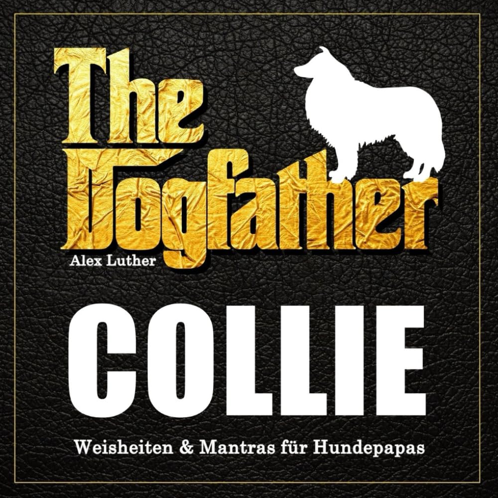 The Dogfather: Collie Weisheiten & Mantras für Hundepapas