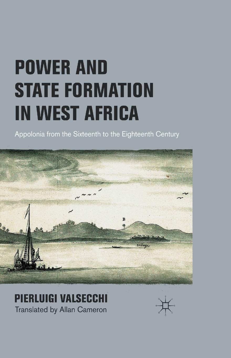 Power and State Formation in West Africa: Appolonia from the Sixteenth to the Eighteenth Century