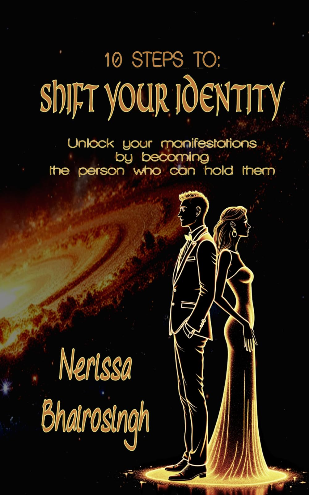 10 Steps to Shift Your Identity: Unlock your Manifestations by becoming the person who can hold them