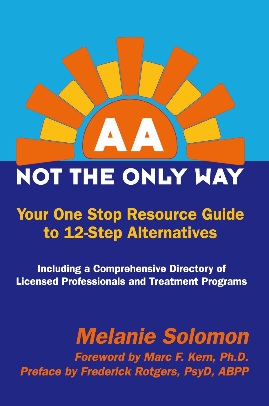 AA Not the Only Way; Your One Stop Resource Guide to 12-Step Alternatives
